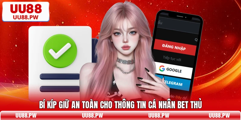 Bí kíp giữ an toàn cho thông tin cá nhân bet thủ