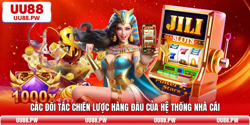 Các đối tác chiến lược hàng đầu của hệ thống nhà cái