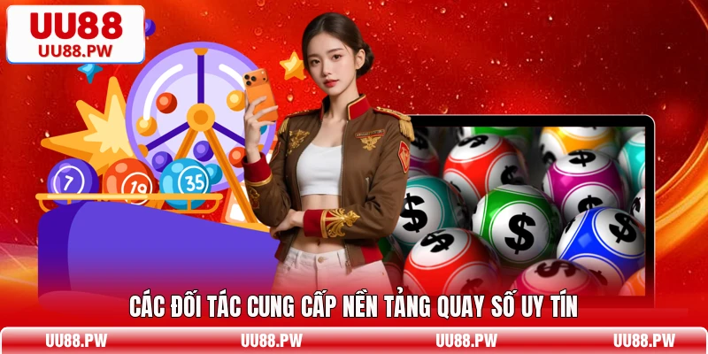 Các đối tác cung cấp nền tảng quay số uy tín