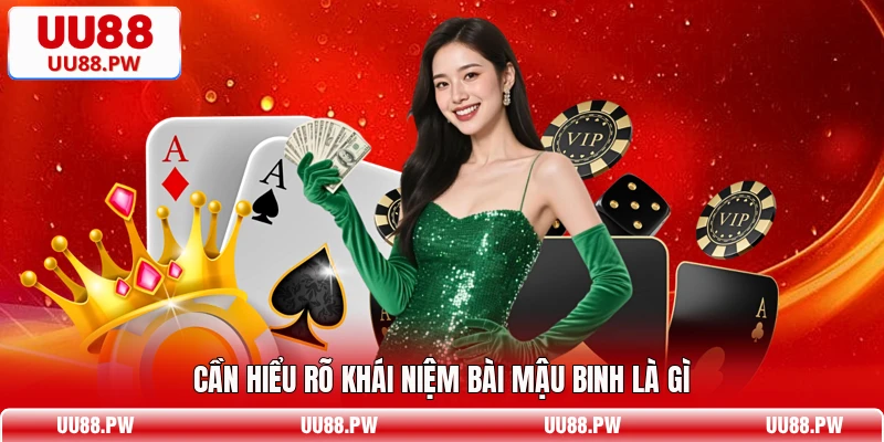 Cần hiểu rõ khái niệm bài Mậu Binh là gì