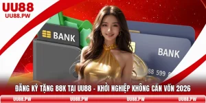 Đăng Ký Tặng 88K Tại UU88 – Khởi Nghiệp Không Cần Vốn 2026