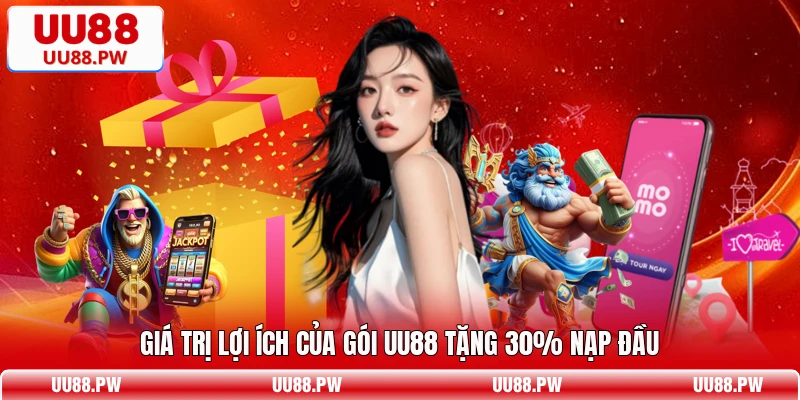 Giá trị lợi ích của gói UU88 tặng 30% nạp đầu