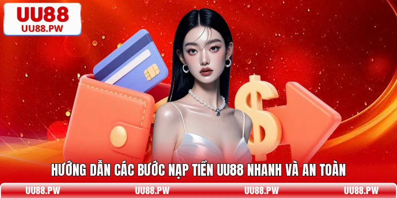 Hướng dẫn các bước nạp tiền UU88 nhanh và an toàn