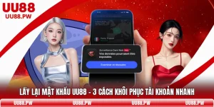 Lấy Lại Mật Khẩu UU88 – 3 Cách Khôi Phục Tài Khoản Nhanh