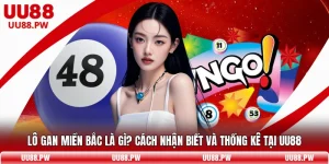 Lô Gan Miền Bắc Là Gì? Cách Nhận Biết Và Thống Kê Tại UU88