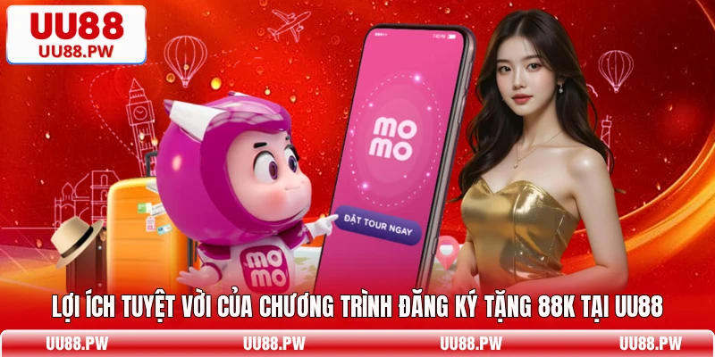 Lợi ích tuyệt vời của chương trình đăng ký tặng 88k tại UU88