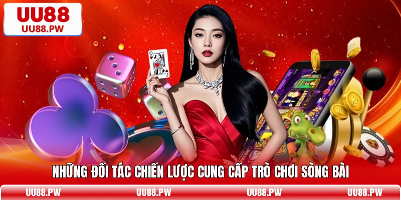 Những đối tác chiến lược cung cấp trò chơi sòng bài