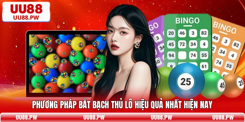 Phương pháp bắt bạch thủ lô hiệu quả nhất hiện nay