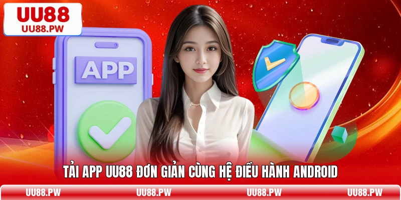 Tải app UU88 đơn giản cùng hệ điều hành Android
