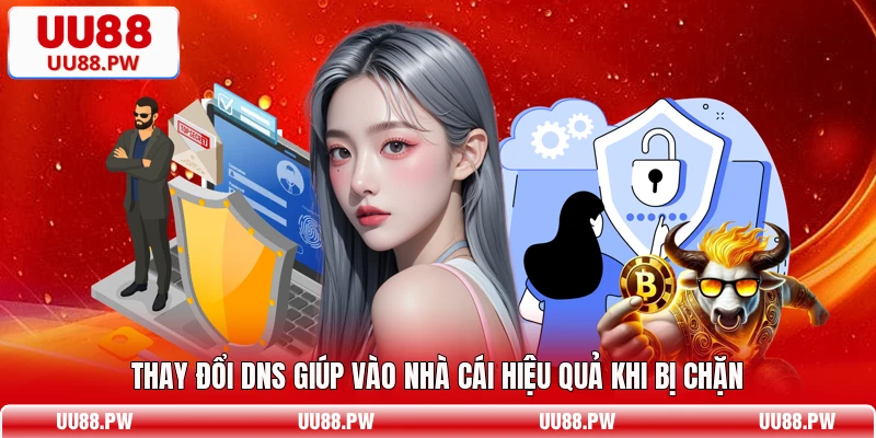 Thay đổi DNS giúp vào nhà cái hiệu quả khi bị chặn