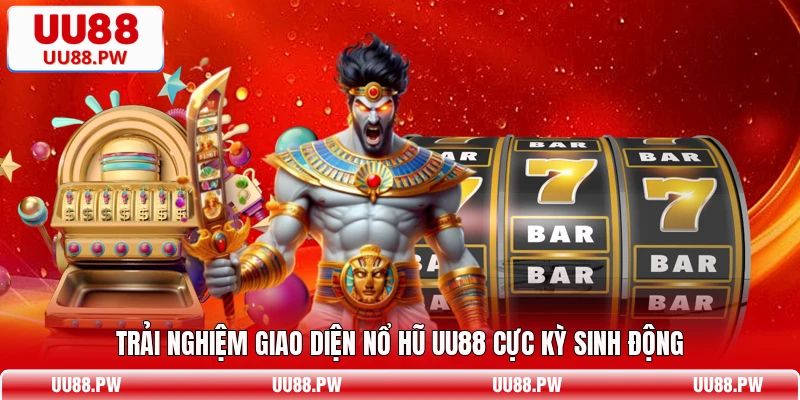 Trải nghiệm giao diện nổ hũ UU88 cực kỳ sinh động