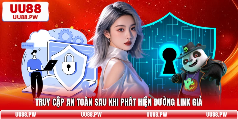 Truy cập an toàn sau khi phát hiện đường link giả
