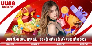 UU88 Tặng 30% Nạp Đầu – Cơ Hội Nhân Đôi Vốn Cược Năm 2026