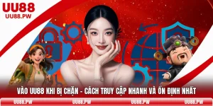 Vào UU88 Khi Bị Chặn - Cách Truy Cập Nhanh Và Ổn Định Nhất